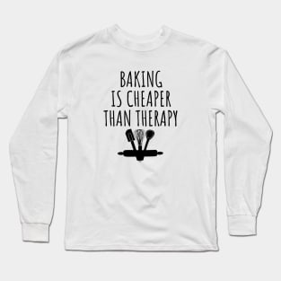 Baking is cheaper than therapy Long Sleeve T-Shirt